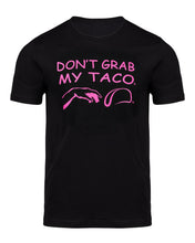 Load image into Gallery viewer, Don't Grab My Taco: T-shirt