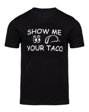 Load image into Gallery viewer, Show Me Your Taco: T-shirt