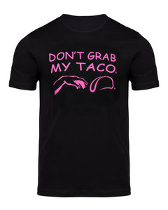 Don't Grab My Taco: T-shirt