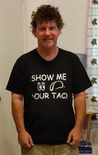 Load image into Gallery viewer, Show Me Your Taco: T-shirt
