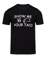Load image into Gallery viewer, Show Me Your Taco: T-shirt
