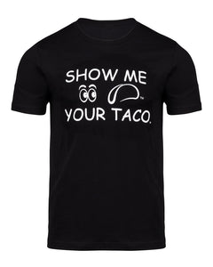 Show Me Your Taco: T-shirt